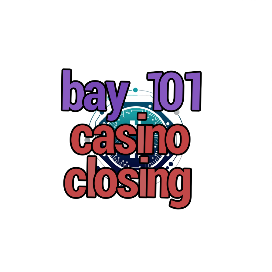 bay 101 casino closing